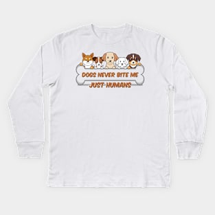 Dogs never bite me, just humans, dog quotes Kids Long Sleeve T-Shirt